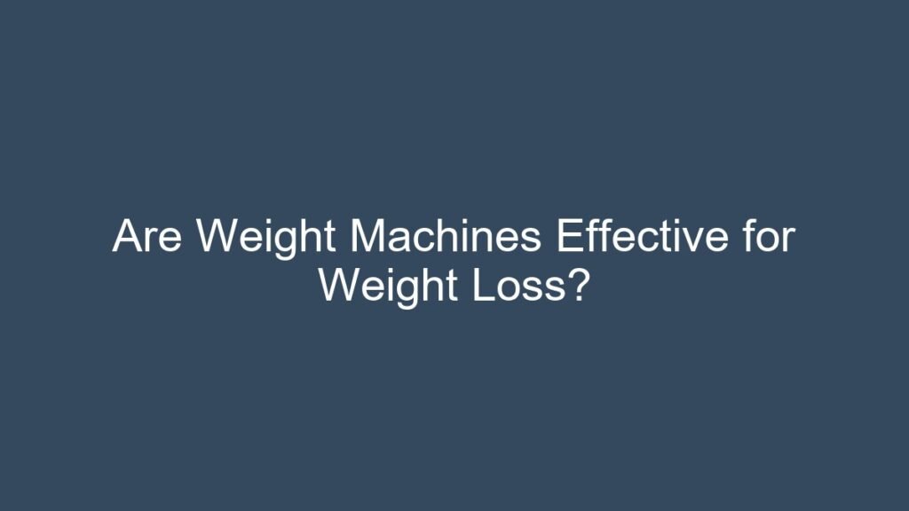 Are Weight Machines Effective for Weight Loss? - ellipticalking.com