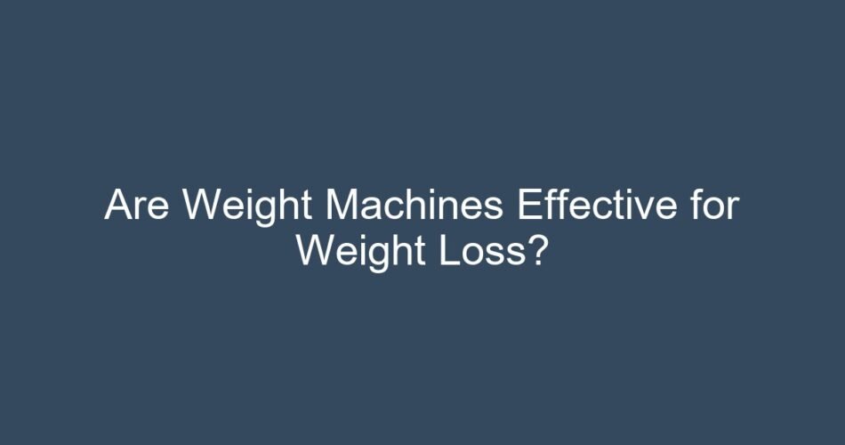 Are Weight Machines Effective for Weight Loss?