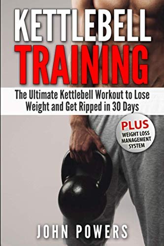 Kettlebell Training: The Ultimate Kettlebell Workout to...
