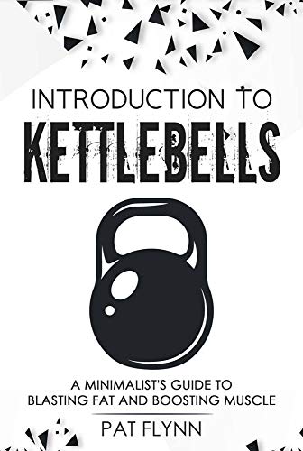Introduction to Kettlebells: A Minimalist's Guide to...