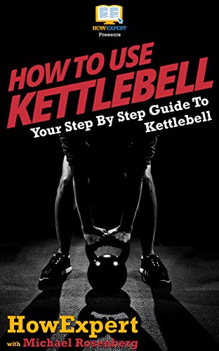 How To Use Kettlebell: Your Step By Step Guide To...