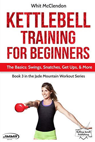 Kettlebell Training for Beginners: The Basics: Swings,...