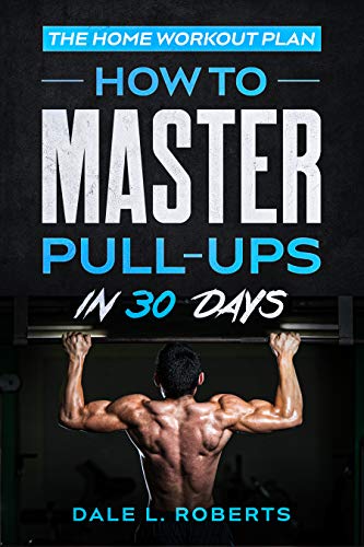 The Home Workout Plan: How to Master Pull-Ups in 30...