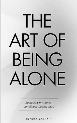 The Art of Being ALONE: Solitude Is My HOME, Loneliness...