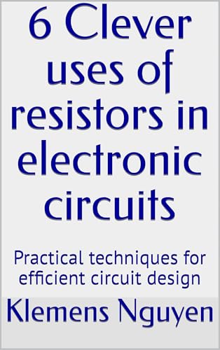 6 Clever uses of resistors in electronic circuits:...