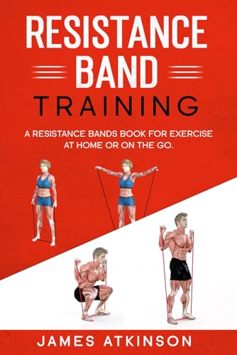Resistance band Training: A Resistance Bands Book For...