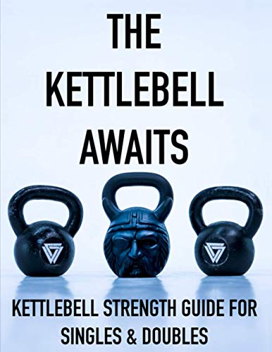 The Kettlebell Awaits: Kettlebell Strength Guide For...
