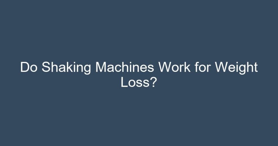 Do Shaking Machines Work for Weight Loss?