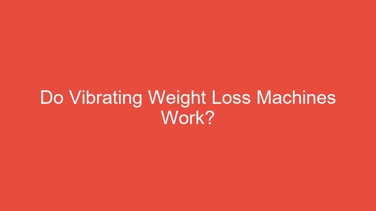 Do Vibrating Weight Loss Machines Work?