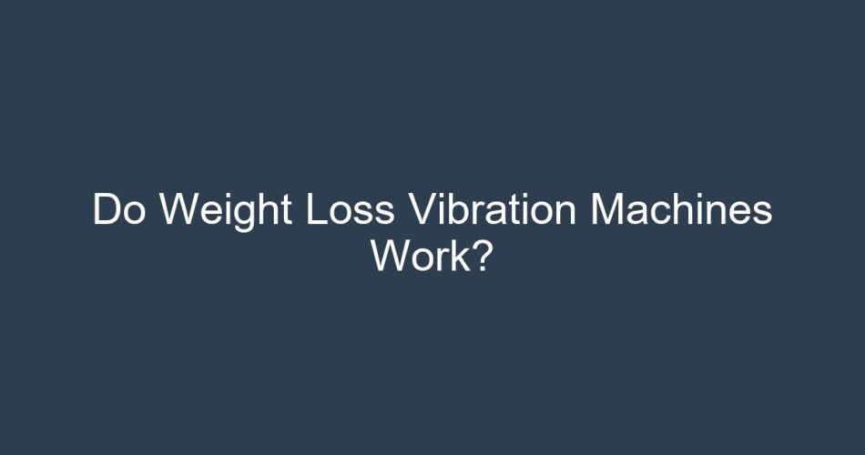 Do Weight Loss Vibration Machines Work?
