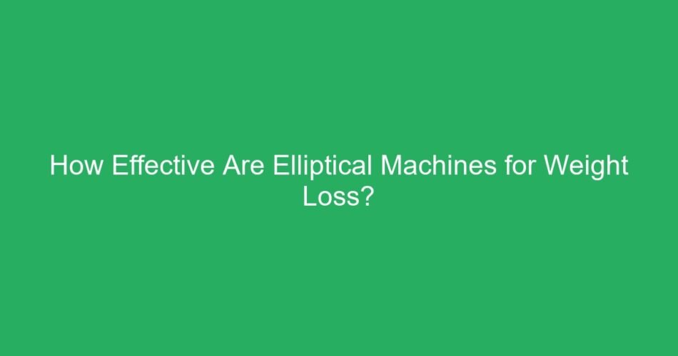 How Effective Are Elliptical Machines for Weight Loss?