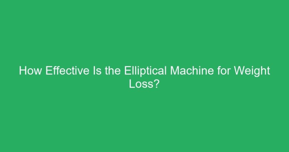 How Effective Is the Elliptical Machine for Weight Loss?
