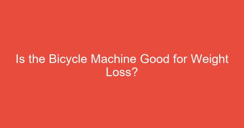 Is the Bicycle Machine Good for Weight Loss?