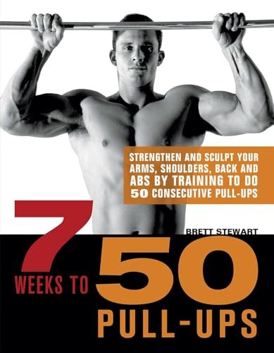 7 Weeks to 50 Pull-Ups: Strengthen and Sculpt Your Arms,...