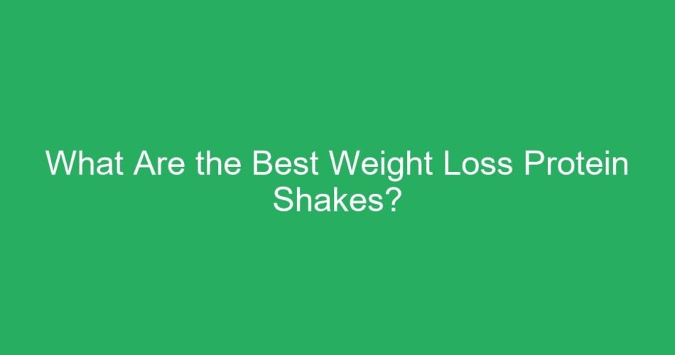 What Are the Best Weight Loss Protein Shakes?
