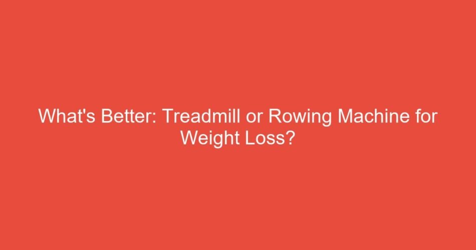 What's Better: Treadmill or Rowing Machine for Weight Loss?
