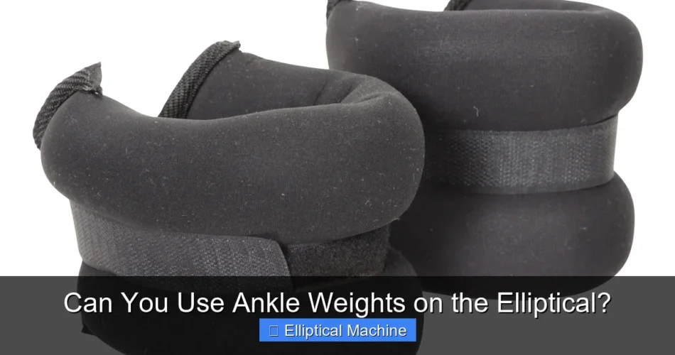 Can You Use Ankle Weights on the Elliptical?