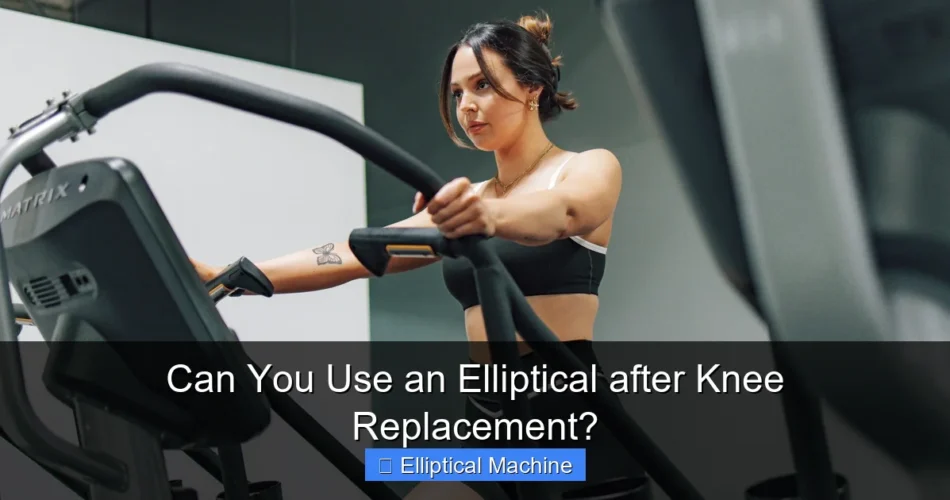 Can You Use an Elliptical after Knee Replacement?
