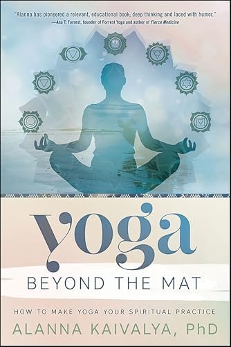 Yoga Beyond the Mat: How to Make Yoga Your Spiritual