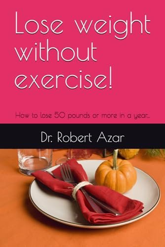Lose weight without exercise!: How to lose 50 pounds...